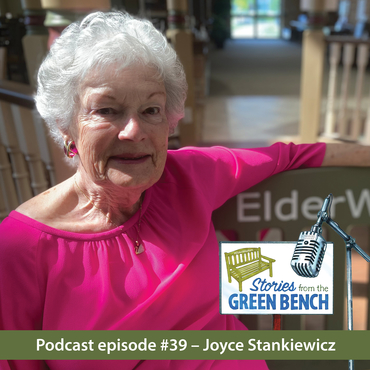 Joyce Stankiewicz shares her story from the Green Bench on the #ElderWisdom podcast