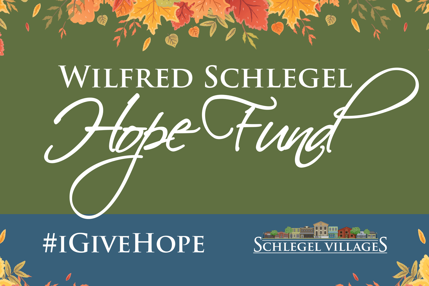 #IGiveHope is a reminder of the legacy behind the Fund; Wilfred Schlegel was a humble community builder, always there to lend a hand, and Schlegel Villages team members embody that spirit every day.